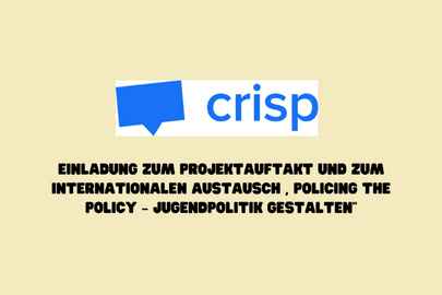 Es ist das Logo von crisp abgebildet sowie folgender Text: Einladung zum Projektauftakt und zum internationalen Austausch „Policing the Policy – Jugendpolitik gestalten“. Servicestelle Jugendbeteiligung 2022 ©